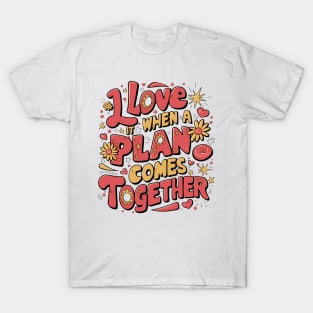 I Love It When a Plan Comes Together T-Shirt